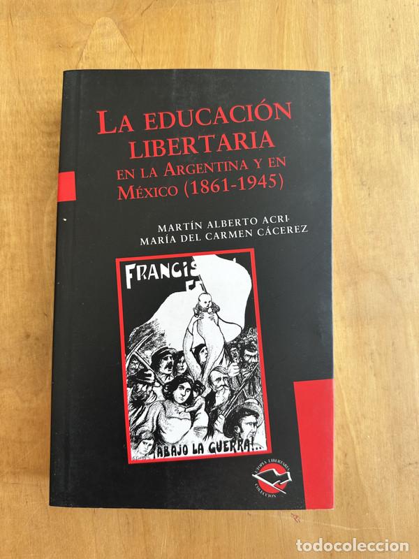 Livres: La educacion libertaria en la Argentina y en Mexico (1861-1945) - Acri Martin Alberto; Cacerez Maria