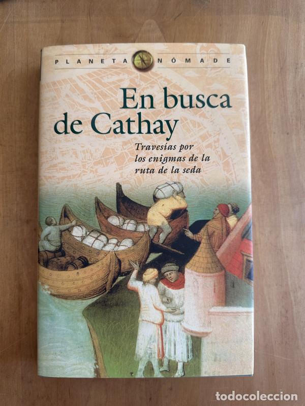 Livres: En busca de Cathay. Travesias por los enigmas de la ruta de seda - -