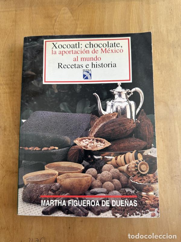 Livres: Xocoatl: chocolate, la aportacion de Mexico al mundo. Recetas e historia - Figueroa de Due&ntilde;as Martha