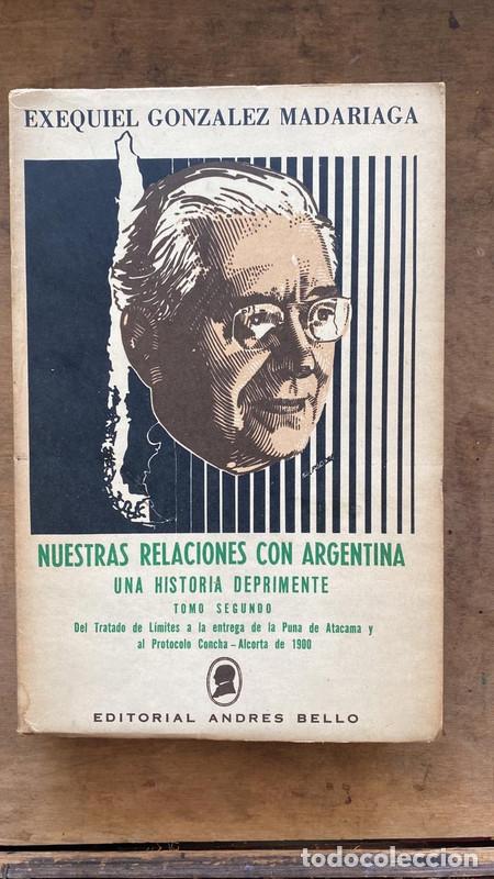 Livres: Nuestras relaciones con Argentina, una historia deprimente. Tomo segundo - Gonzalez Madariaga Exequi