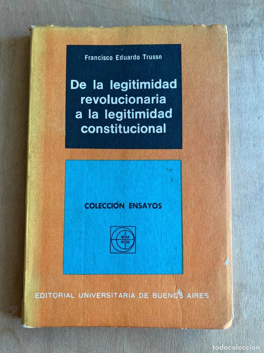 B&uuml;cher: De la legitimidad revolucionaria a la legitimidad constitucional - Francisco Eduardo Trusso