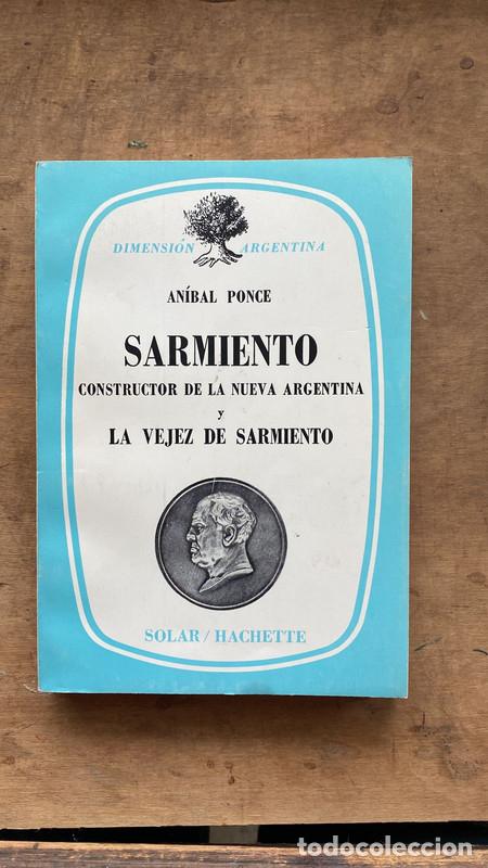Libros: Sarmiento constructor de la nueva Argentina y La Vejez de Sarmiento - Anibal Ponce - Foto 1