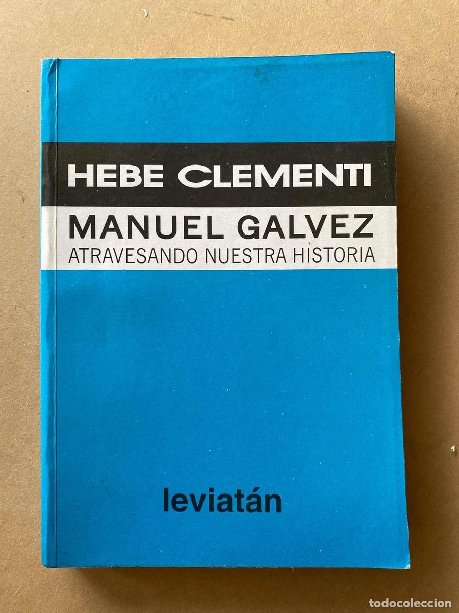 Libros: Atravesando nuestra historia, Manuel Galvez - Clementi Hebe - Foto 1