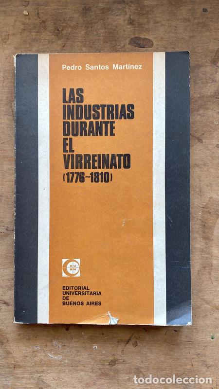 books: Las industrias durante el virreinato 1776 - 1810 - Pedro Santos Martinez