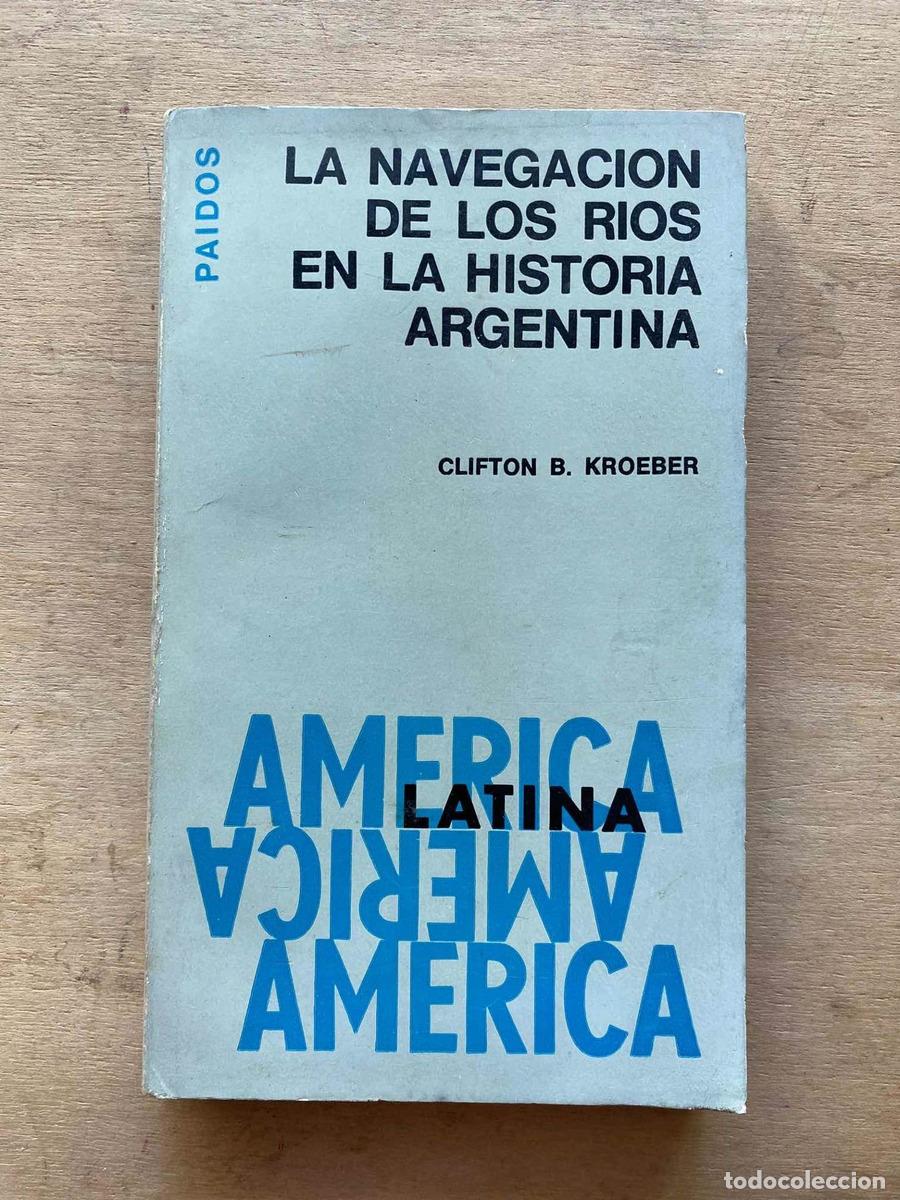 Livres: La navegacion de los rios en la historia Argentina - CLifton Kroeber