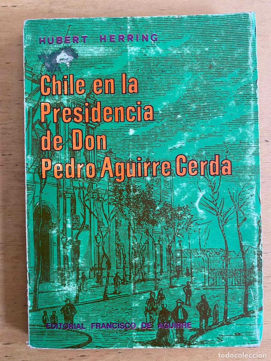 Libros: Chile en la presidencia de Don Pedro Aguirre Cerda - Herring Hubert