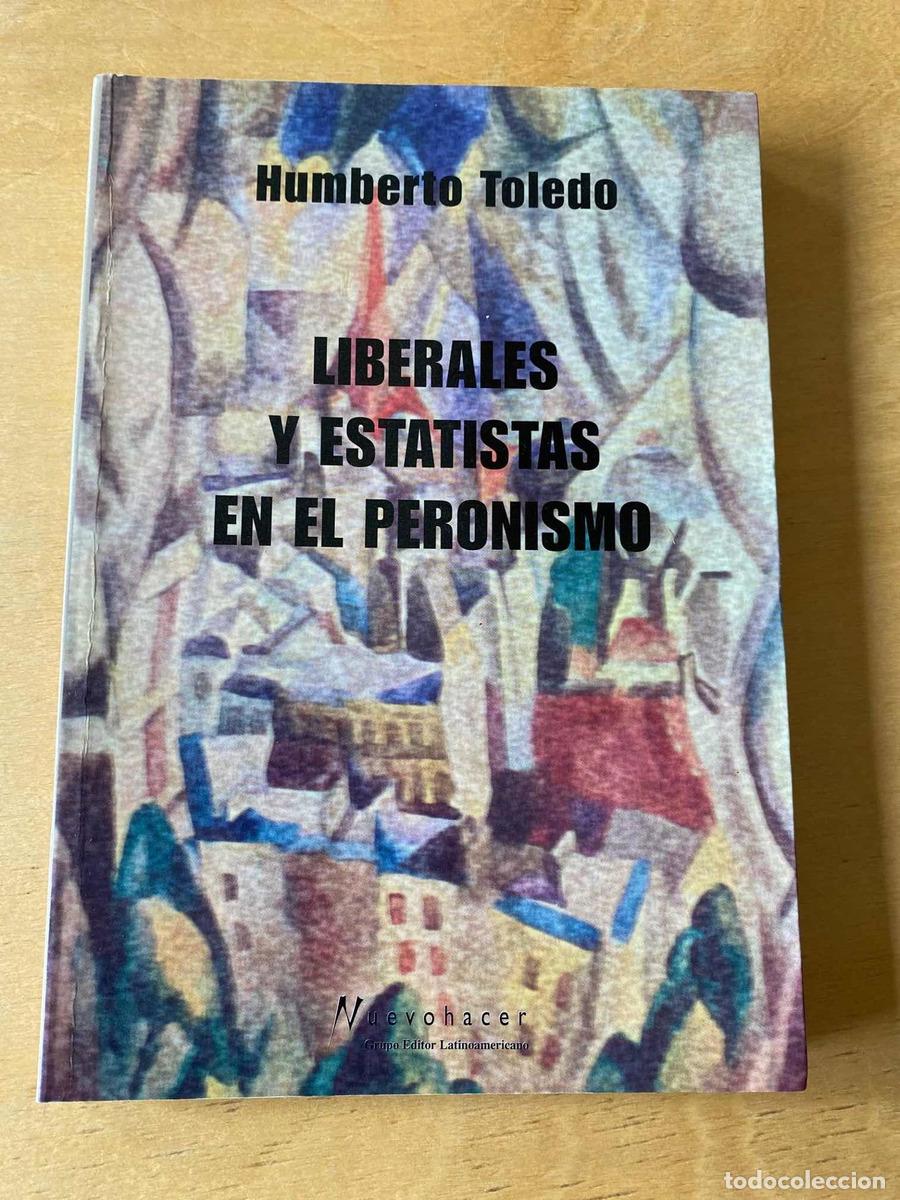 Livros em segunda m&atilde;o: Liberales y estatistas en el peronismo - Humberto Toledo