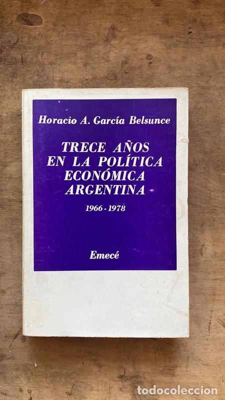 Libros: Trece a&ntilde;os en la politica economica argentina - Garcia Belsunce Horacio