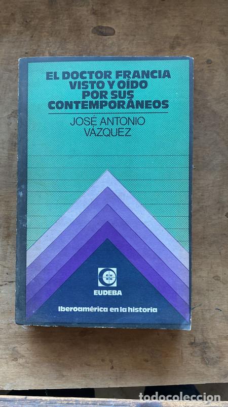Livros em segunda m&atilde;o: El doctor Francia visto y oido por sus contemporaneos - Jose Antonio Vazquez