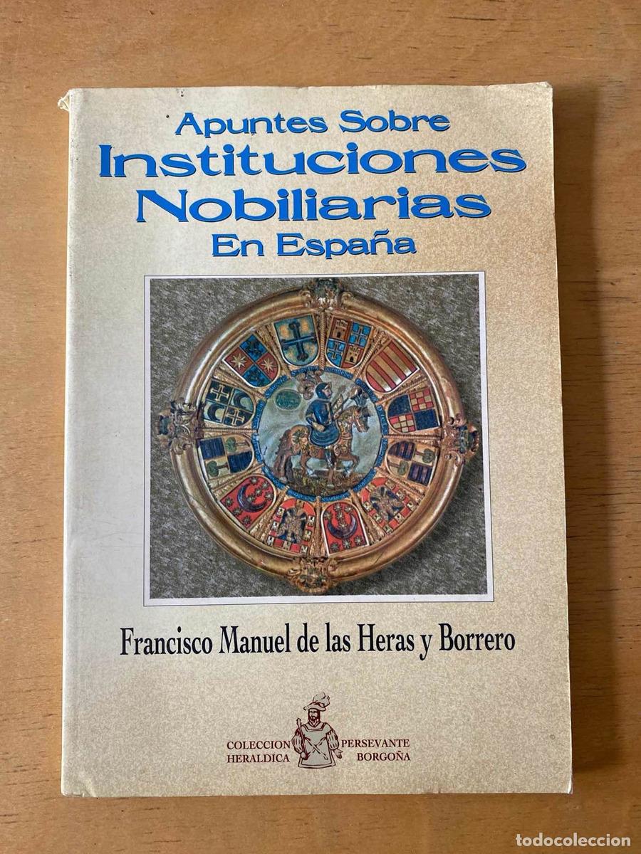 Libros: Apuntes sobre instituciones nobiliarias en Espa&ntilde;a - De Las Heras y Borrero Francisco Manuel