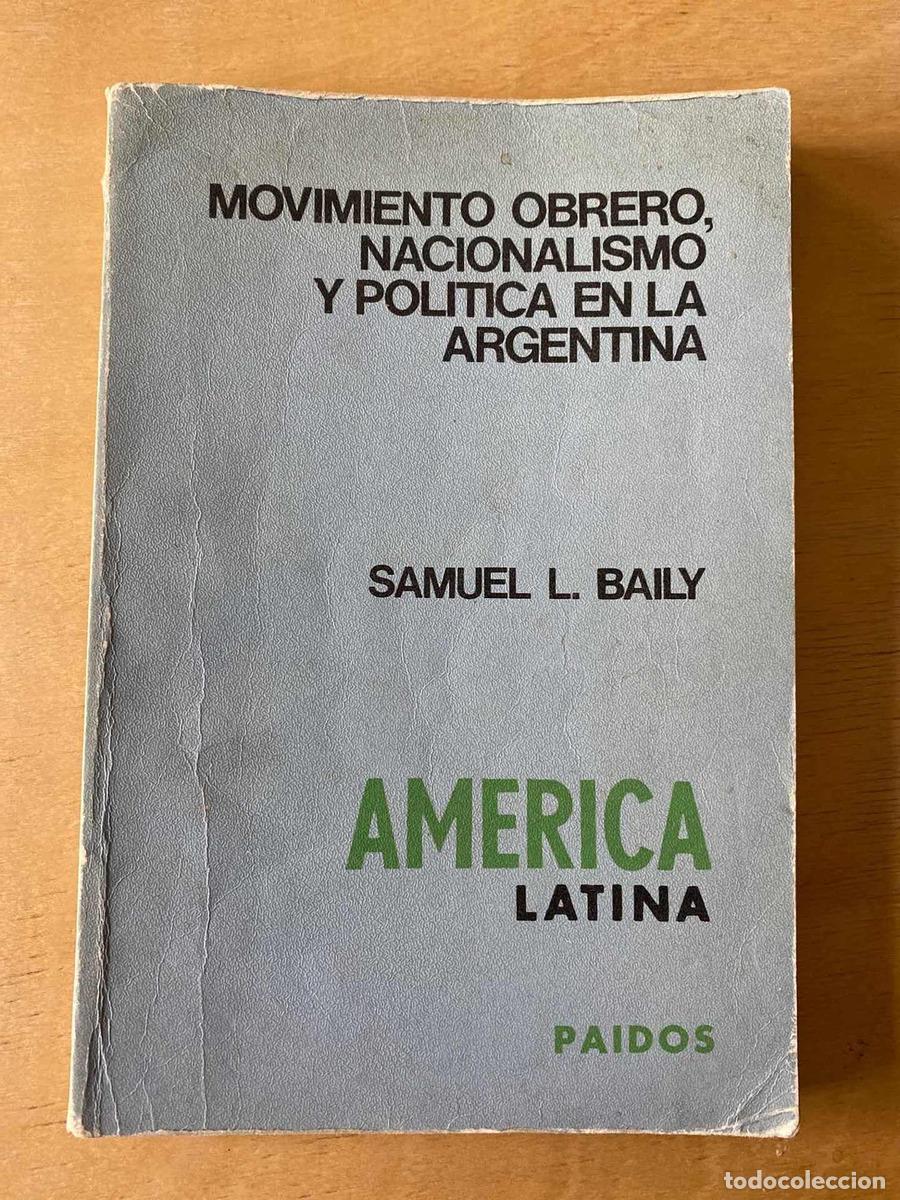 Livres: Movimiento obrero, nacionalismo y politica en la Argentina - Baily Samuel L.
