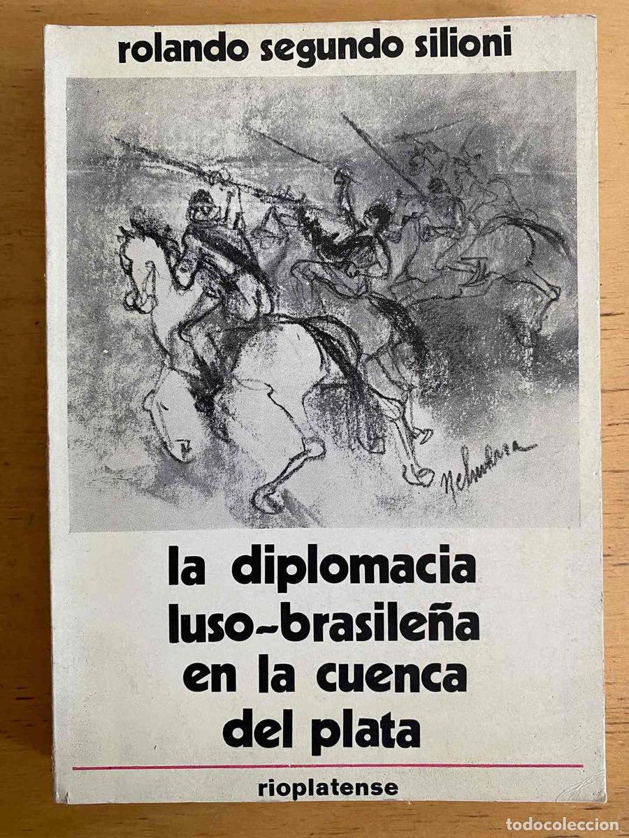 Livres: La Diplomacia luso brasile&ntilde;a en la cuenca del plata - Rolando Segundo Silioni