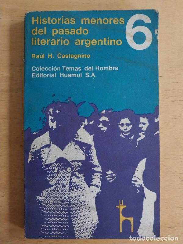 Libri di seconda mano: Historias menores del pasado literario Argentino - Castagnino Raul h.