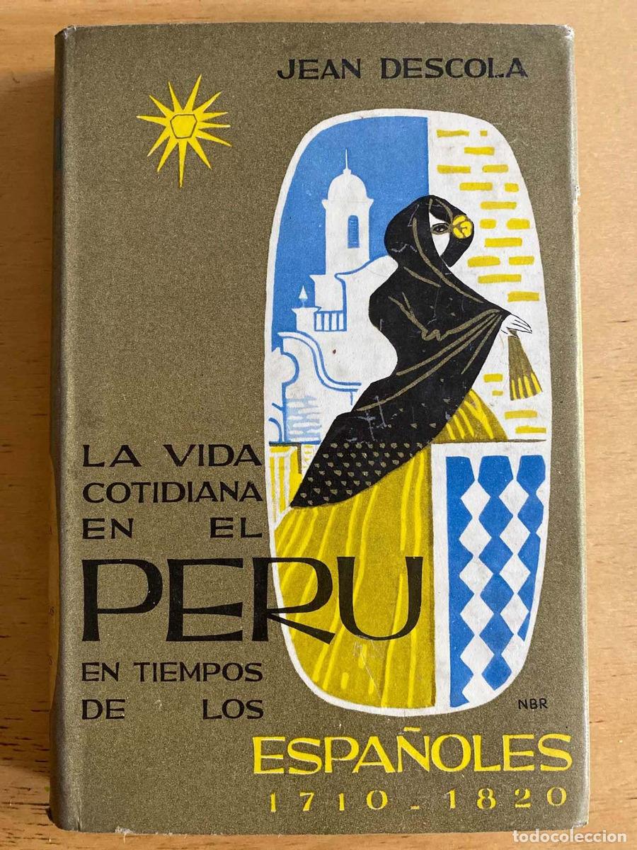 Livres: La vida cotidiana en el Peru en tiempos de los espa&ntilde;oles 1710 - 1820 - Descola Jean