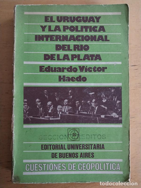 B&uuml;cher: El Uruguay y la politica internacional del rio de la plata - Eduardo Victor Haedo