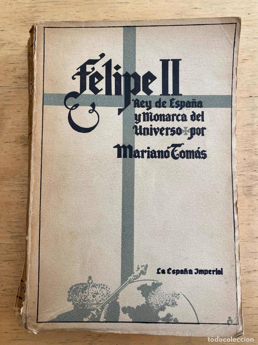 Libros: Felipe II rey de Espa&ntilde;a y Monarca del universo - Mariano Tomas - Foto 1