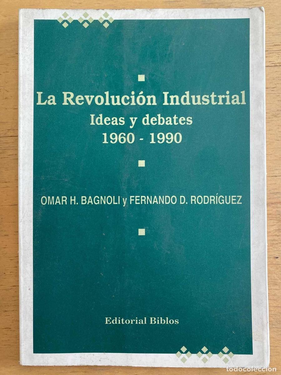 Libros: La revolucion industrial. Ideas y debates 1960-1990 - Bagnoli Fernando Omar; Rodriguez
