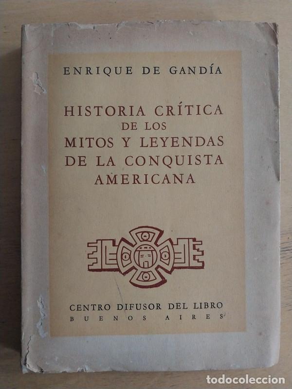 Libri di seconda mano: Historia critica de los mitos y leyendas de la conquista americana - De Gandia Enrique