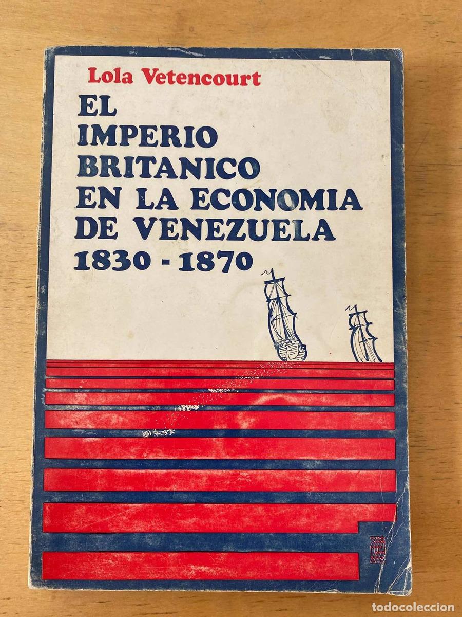 Libros: El imperio britanico en la economia de venezuela 1830-1870 - Lola Vetencourt