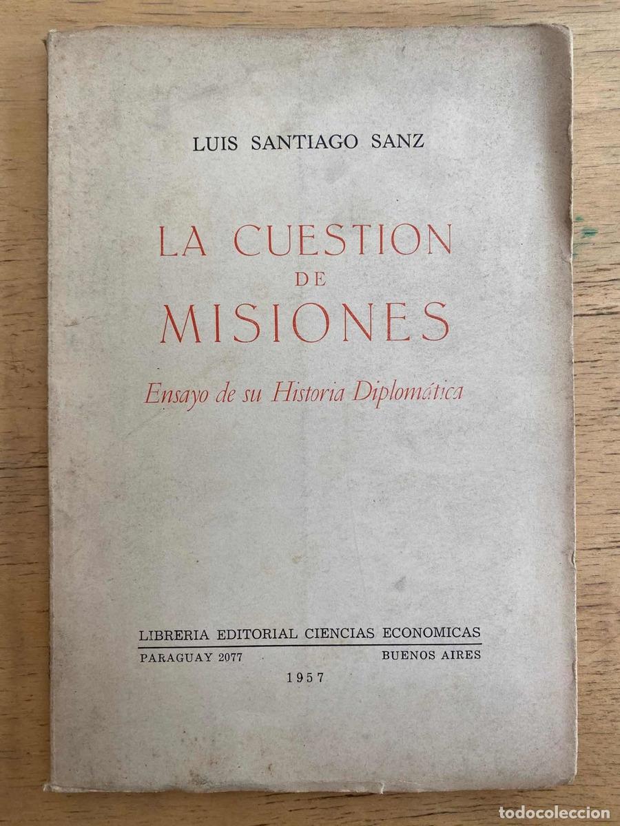 Libros: La cuestion de Misiones. Ensayo de historia diplomatica - Luis Santiago Sanz