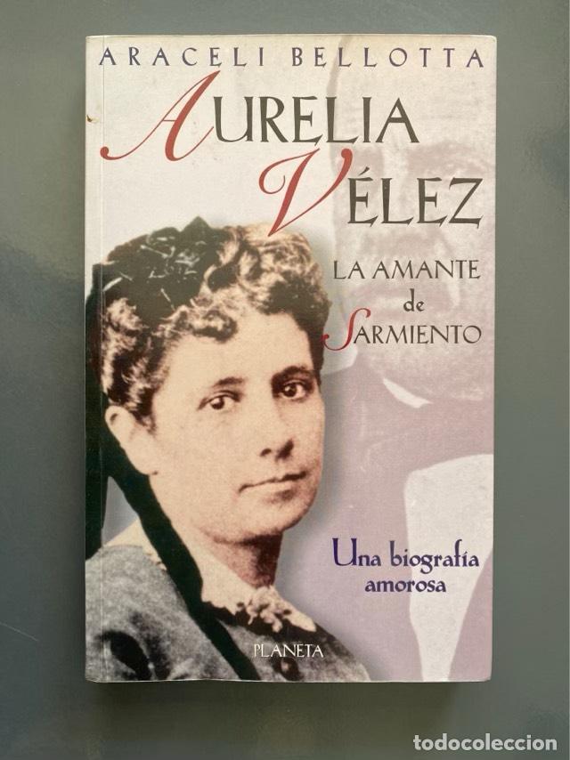 Libri di seconda mano: Aurelia V&eacute;lez, la amante de Sarmiento - Araceli Bellotta