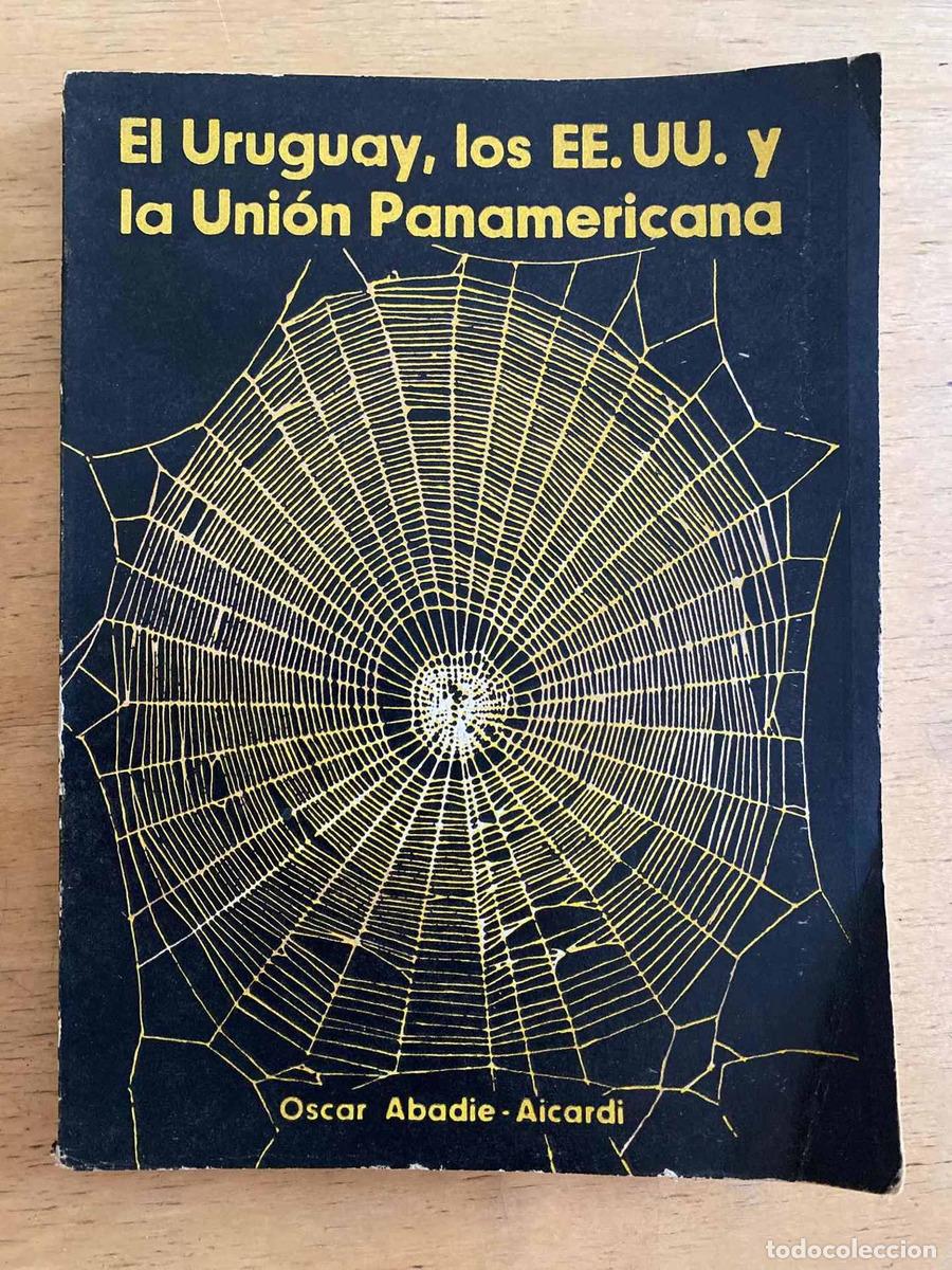 Libros: El uruguay y los EEUU y la union panamericana - Abadie Aicardi Oscar