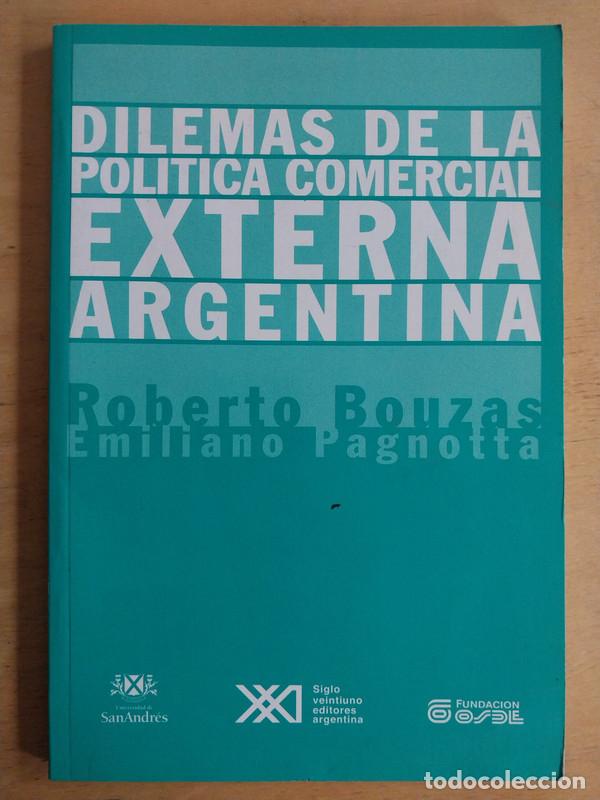 Libros: Dilemas de la politica comercial externa argentina - Bouzas Emiliano Roberto; PAgnotta
