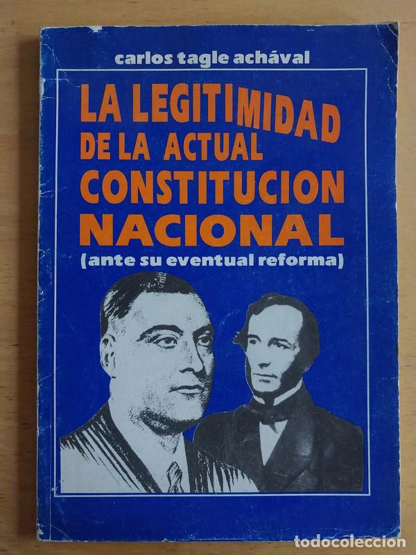B&uuml;cher: Carlos, Tagle Achaval - La legitimidad de la actual constitucion nacional (ante su eventual reforma)