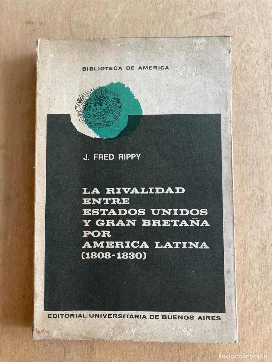 B&uuml;cher: La rivalidad entre Estados Unidos y Gran Breta&ntilde;a por America Latina - Fred Rippy J.