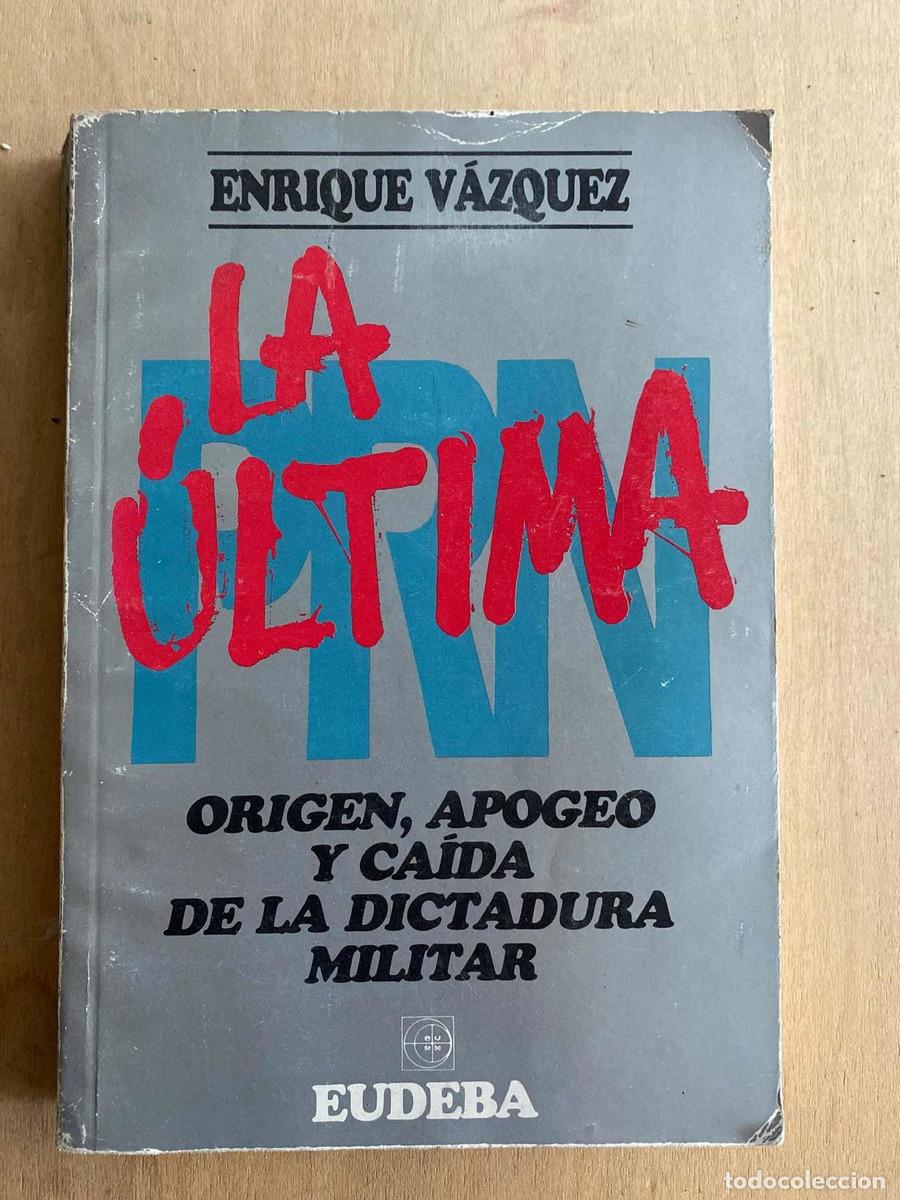 books: apogeo y caida de la dictadura militar, PRN La ultima. Origen - Enrique Vazquez
