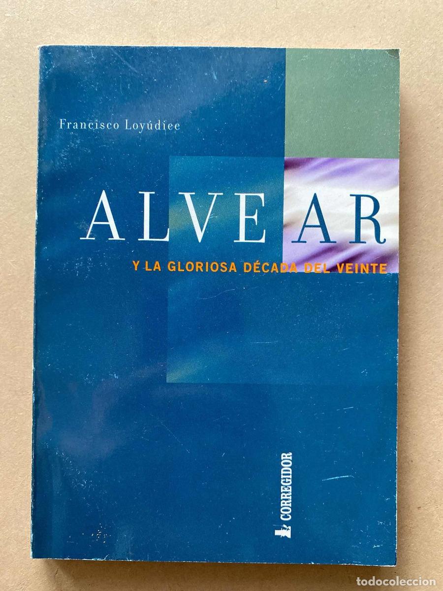 Libri di seconda mano: Alvear y la gloriosa decada del veinte - Francisco Loyudice