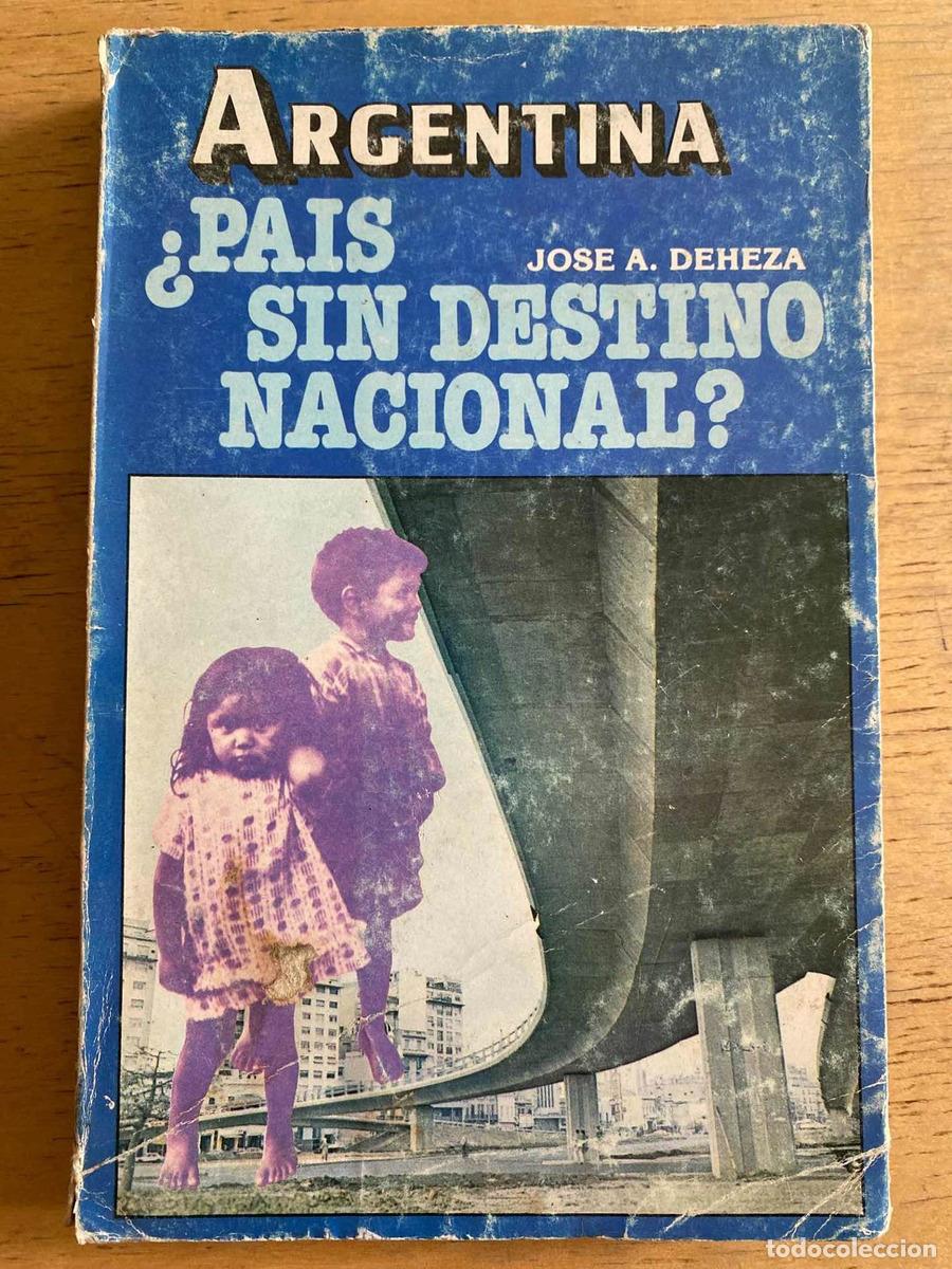 Libros: Argentina &iquest;Pais sin destino nacional? - Deheza Jose
