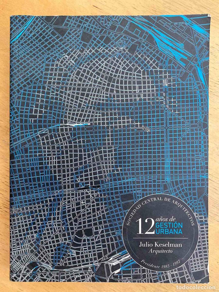 books: 12 a&ntilde;os de gestion urbana Arq. Julio Keselman - 12 a&ntilde;os de gestion urbana Arq. Julio Keselman