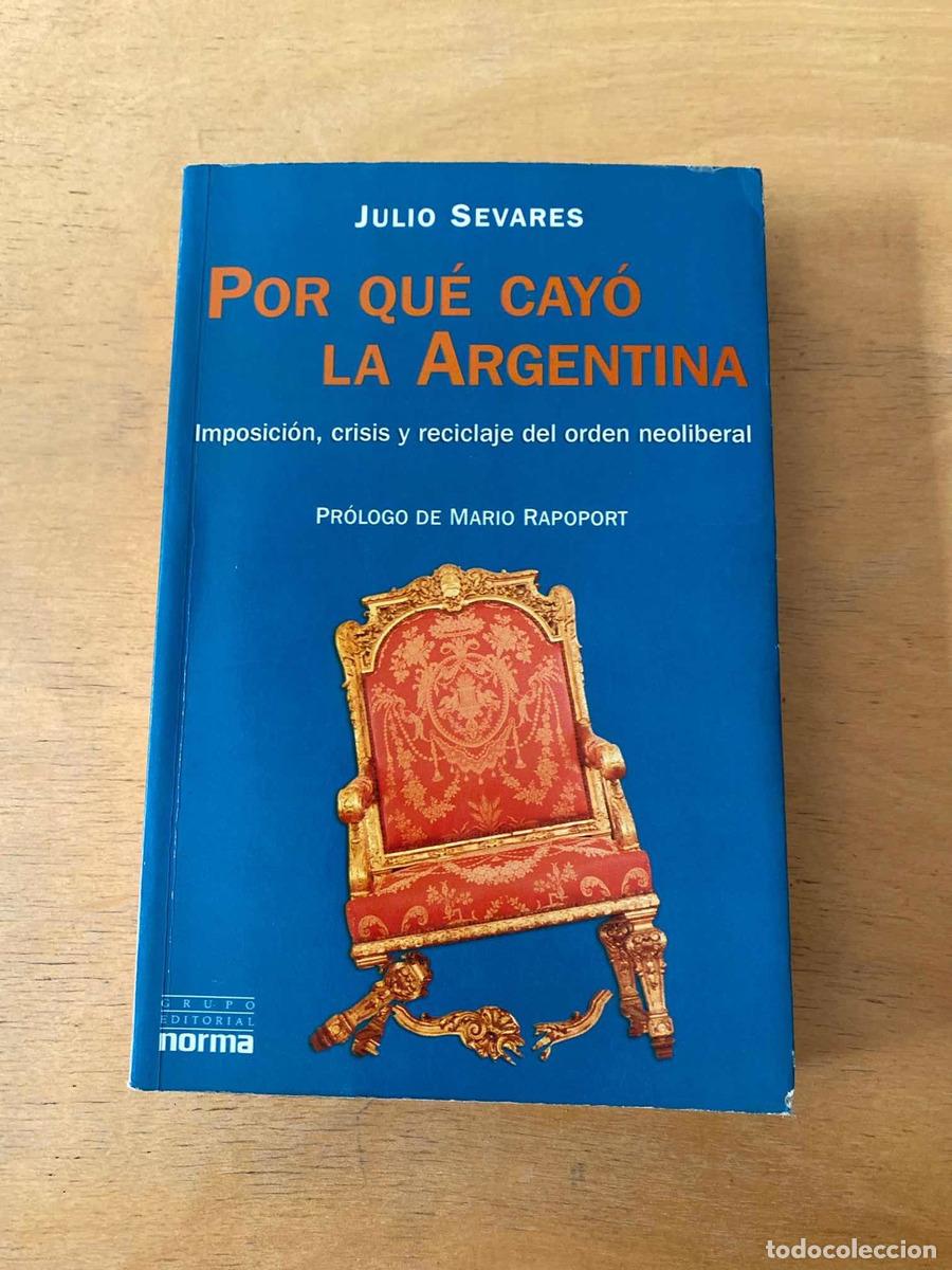 books: crisis y reciclaje del orden neoliberal, Por que Cayo La Argentina. Imposicion - Julio Sevares
