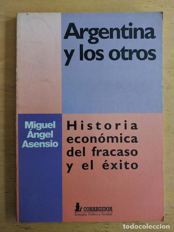 books: Argentina y los otros. Historia economica del fracaso y el &eacute;xito - Asensio Miguel Angel