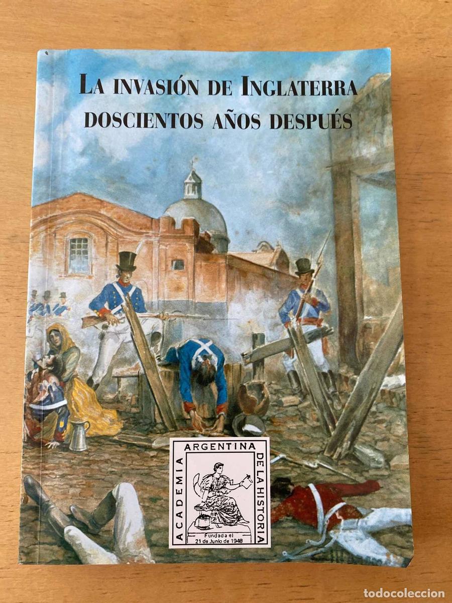 Libros: La invasion de Inglaterra doscientos a&ntilde;os despues - Academia Argentina de la Historia