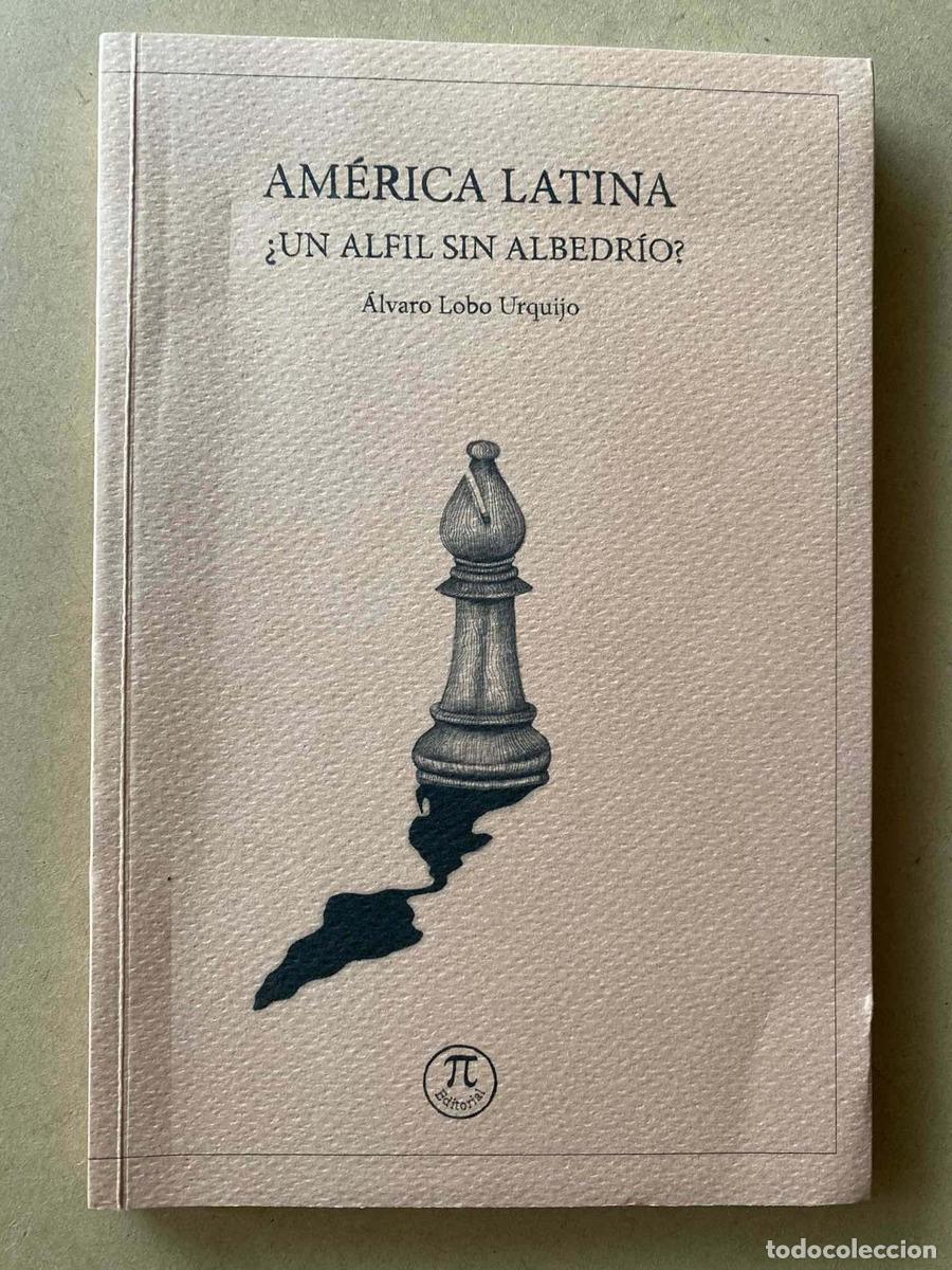Libros: America Latina &iquest;Un alfil sin albedrio? - Alvaro Lobo Urquijo