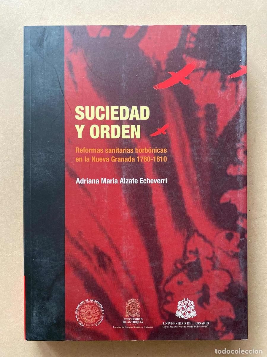 books: Suciedad y orden. Reformas sanitarias borbonicas en la nueva granada 1760 - 1810 - Adriana Maria Alz