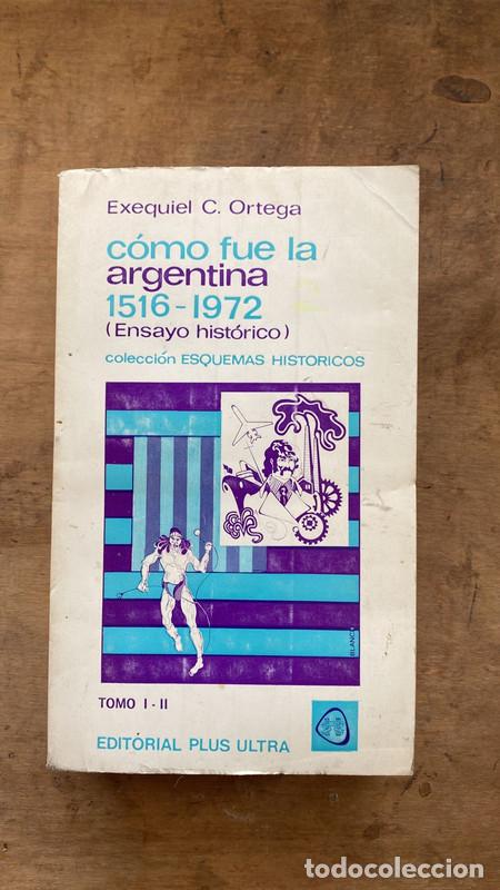 Libri di seconda mano: Como fue la argentina 1516 - 1972 - Exequiel Ortega