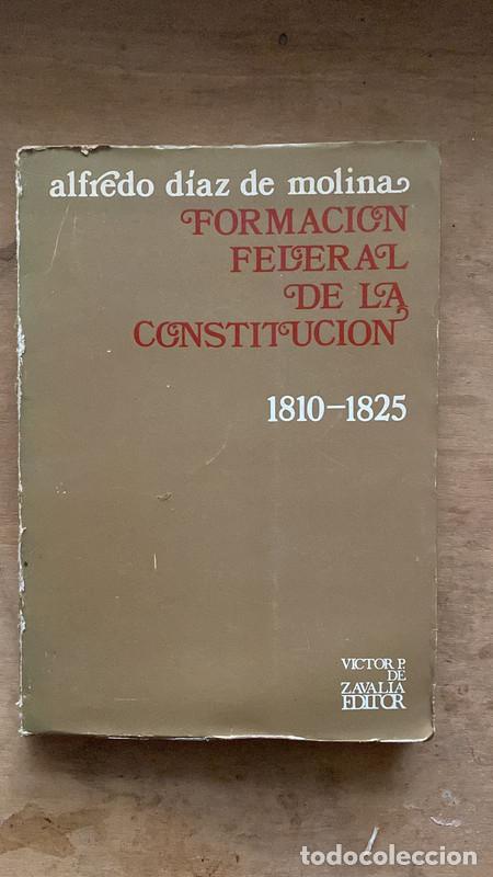 Livres: Formacion federal de la constitucion 1810 - 1825 - Alfredo Diaz de Molina