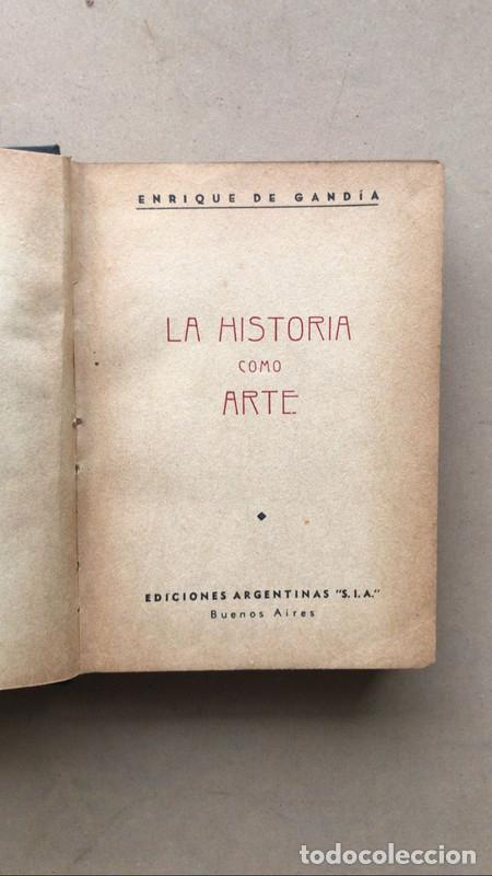 Libri di seconda mano: La historia como Arte + donde nacio el fundador de buenos aires - De Gandia Enrique