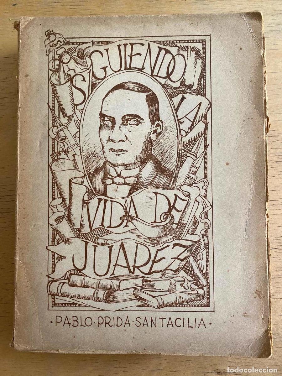 books: Siguiendo la vida de Juarez - Pablo Prida Santacilia