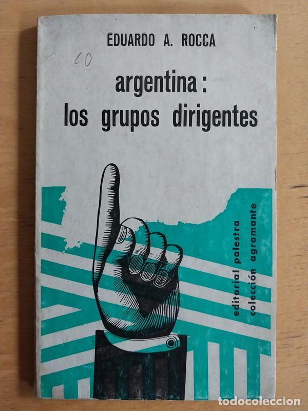 Libros: Argentina: los grupos dirigentes - Eduardo A Rocca - Foto 1