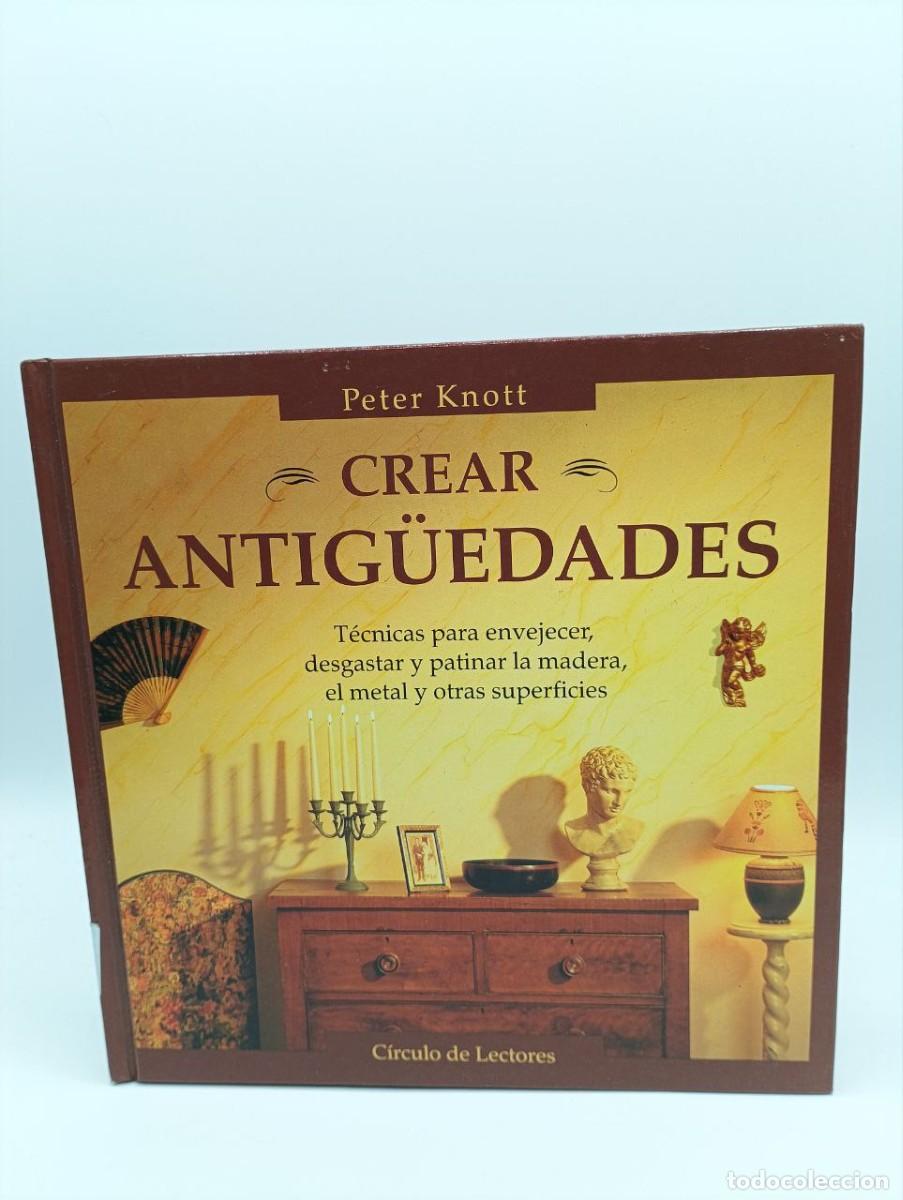 Libros: CREAR ANTIGUEDADES - PETER KNOTT - Sin Especificar - Foto 1