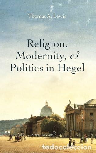 Libros: RELIGION, MODERNITY & POLITICS IN HEGEL - Thomas A. Lewis