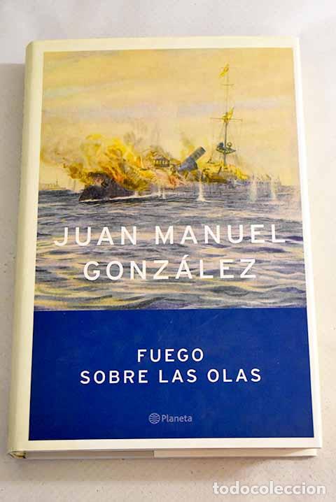 Libros: Fuego sobre las olas.- Gonz&aacute;lez, Juan Manuel - Foto 1