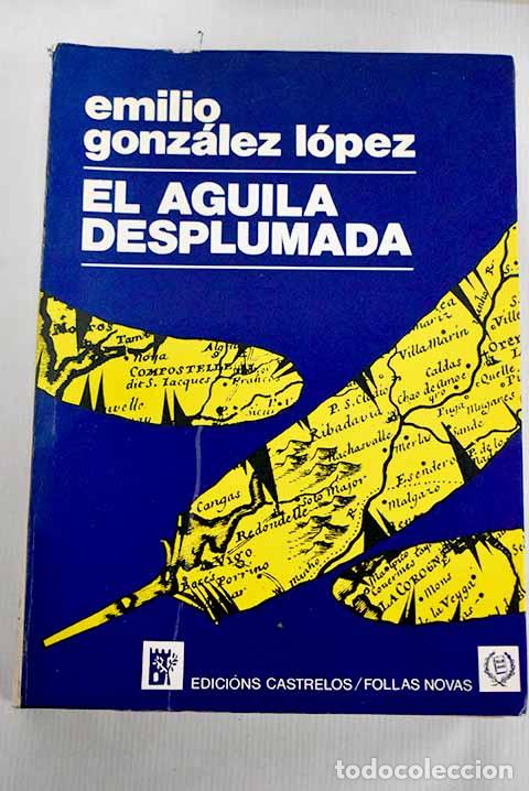 Libros: El &aacute;guila desplumada.- Gonz&aacute;lez L&oacute;pez, Emilio - Foto 1