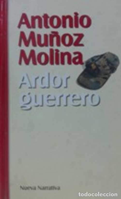 Libros: ARDOR GUERRERO - ANTONIO MU&Ntilde;OZ MOLINA - Foto 1