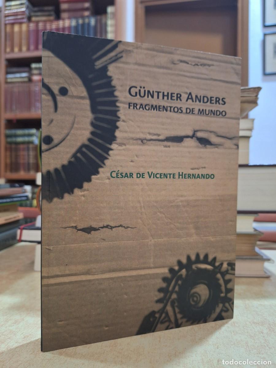 Libros: G&Uuml;NTHER ANDERS FRAGMENTOS DE MUNDO. - C&Eacute;SAR DE VICENTE HERNANDO. - Foto 1