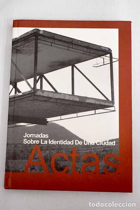 Libros: Actas. Jornadas sobre la identidad de una ciudad - Foto 1